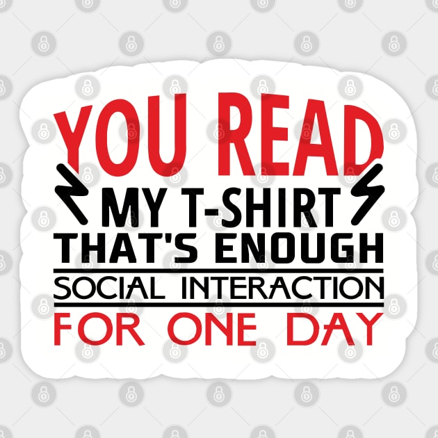 You Read My T-Shirt Enough Social Interaction For One Day Sticker by Anticorporati